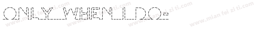 ONLY WHEN I DO字体转换